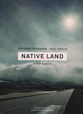 Native Land: Stop Eject - Depardon, Raymond (Photographer), and Virilio, Paul