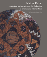Native Paths: American Indian Art from the Collection of Charles and Valerie Diker
