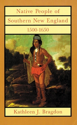 Native People of Southern New England, 1500-1650, 221 - Bragdon, Kathleen J, Professor