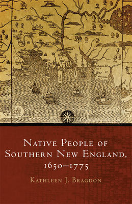 Native People of Southern New England, 1650-1775: Volume 259 - Bragdon, Kathleen J