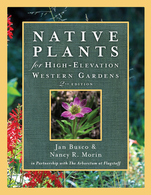 Native Plants for High-Elevation Western Gardens - Busco, Janice, and Morin, Nancy R