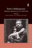 Native Shakespeares: Indigenous Appropriations on a Global Stage