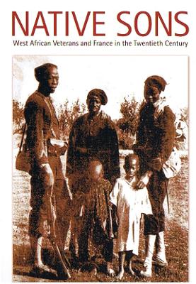 Native Sons: West African Veterans and France in the Twentieth Century - Mann, Gregory, Professor