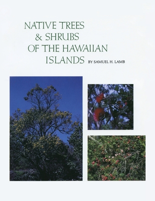 Native Trees and Shrubs of the Hawaiian Islands: An Extensive Study Guide - Lamb, Samuel H