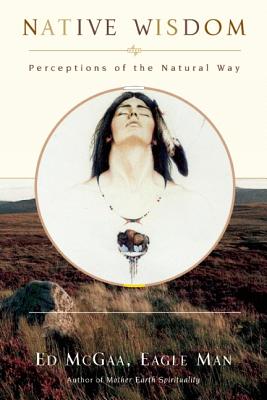 Native Wisdom: Perceptions of the Natural Way - McGaa, Ed