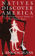 Natives Discover America: An Anthropological Study of the White Man