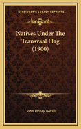 Natives Under the Transvaal Flag (1900)