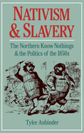 Nativism and Slavery: The Northern Know Nothings and the Politics of the 1850s