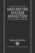 NATO and the Nuclear Revolution: A Crisis of Credibility, 1966-1967