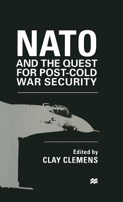 NATO and the Quest for Post-Cold War Security - Clemens, Clay (Editor)