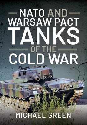 NATO and Warsaw Pact Tanks of the Cold War - Green, Michael