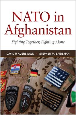 NATO in Afghanistan: Fighting Together, Fighting Alone - Auerswald, David P, and Saideman, Stephen M