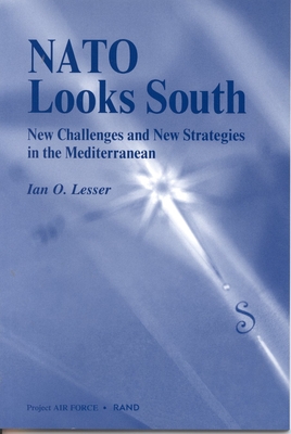NATO Looks South: New Challenges and New Strategies in the Mediterranean - Lesser, Ian O