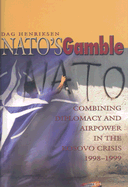 NATO's Gamble: Combining Diplomacy and Airpower in the Kosovo Crisis, 1998-1999