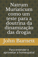 Natrum Muriaticum como um teste para a doutrina da dinamiza??o das drogas: Para entender e aproveitar a homeopatia!