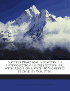 Nattes's Practical Geometry, or Introduction to Perspective. Tr., with Additions. with 40 Vignettes, Etched by W.H. Pyne
