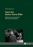 Natur bei Rainer Maria Rilke: Wald, Park, Garten und ihre literarische Darstellung