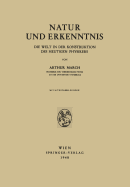 Natur Und Erkenntnis: Die Welt in Der Konstruktion Des Heutigen Physikers