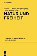 Natur Und Freiheit: Akten Des XII. Internationalen Kant-Kongresses