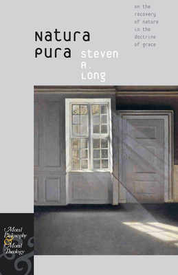 Natura Pura: On the Recovery of Nature in the Doctrine of Grace - Long, Steven A