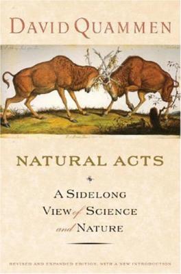 Natural Acts: A Sidelong View of Science and Nature - Quammen, David