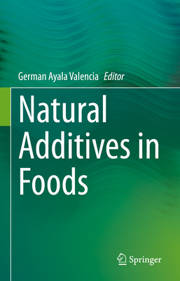 Natural Additives in Foods - Valencia, German Ayala (Editor)