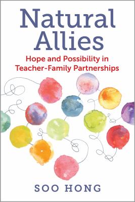 Natural Allies: Hope and Possibility in Teacher-Family Partnerships - Hong, Soo