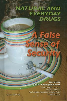 Natural and Everyday Drugs: A False Sense of Security - Walker, Ida