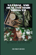 NATURAL AND Healthy Hair Growth: a holistic guide to growing healthy and beautiful hairs with herbs