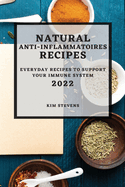 Natural Anti-Inflammatory Recipes 2022: Everyday Recipes to Support Your Immune System