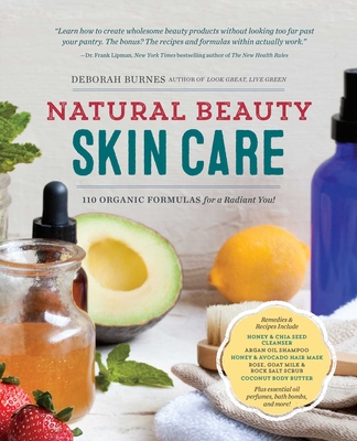 Natural Beauty Skin Care: 110 Organic Formulas for a Radiant You! - Burnes, Deborah