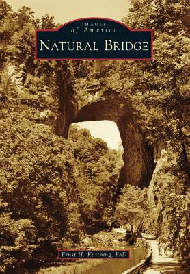 Natural Bridge - Kastning Phd, Ernst H