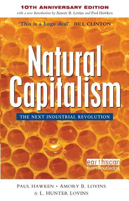 Natural Capitalism: The Next Industrial Revolution - Hawken, Paul, and Lovins, Amory B., and Lovins, L. Hunter