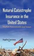 Natural Catastrophe Insurance in the United States: Market Assessments & Issues