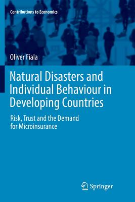 Natural Disasters and Individual Behaviour in Developing Countries: Risk, Trust and the Demand for Microinsurance - Fiala, Oliver