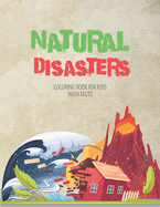 Natural Disasters Coloring Book For kids With Facts: Volcanoes, Tornadoes, Earthquakes And More ! With Interesting Facts For Curious Kids