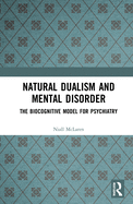 Natural Dualism and Mental Disorder: The Biocognitive Model for Psychiatry
