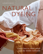 Natural Dyeing *Osi*: Learn How to Create Color and Dye Textiles Naturally