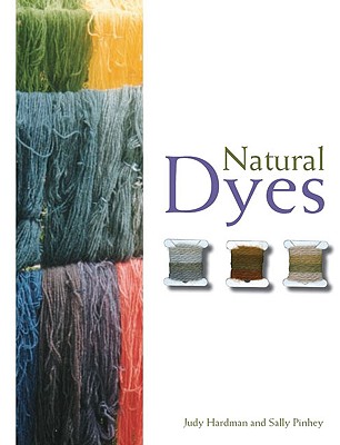 Natural Dyes - Hardman, Judy, and Pinhey, Sally