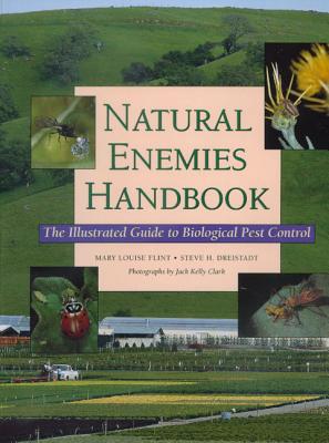 Natural Enemies Handbook: Illustrated Guide Biological Pest - Flint, Mary Louise, and Driestadt, Steve H, and Clark, Jack Kelly (Photographer)