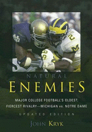 Natural Enemies: Major College Football's Oldest, Fiercest Rivalry-Michigan vs. Notre Dame - Kryk, John