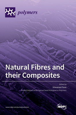 Natural Fibres and their Composites - Fiore, Vincenzo (Guest editor)