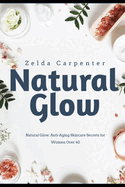 Natural Glow: Anti-Aging Skincare Secrets for Women Over 40