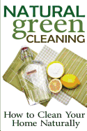 Natural Green Cleaning: How to Clean Your Home Naturally