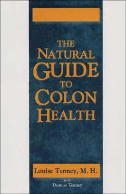 Natural Guide to Colon Health - Tenney, Louise, and Tenney, Deanne