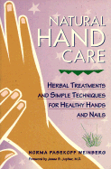Natural Hand Care: Herbal Treatments and Simple Techniques for Healthy Hands and Nails - Weinberg, Norma