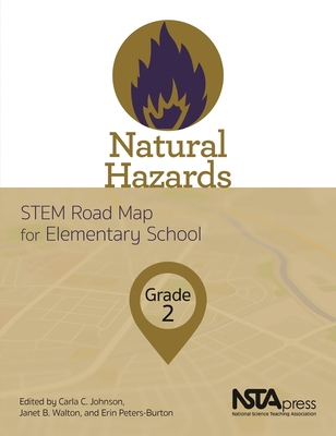 Natural Hazards, Grade 2: STEM Road Map for Elementary School - Johnson, Carla C. (Editor), and Walton, Janet B. (Editor), and Peters-Burton, Erin (Editor)