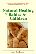 Natural Healing for Babies and Children - Romm, Aviva Jill, and Sears, William, MD (Foreword by)