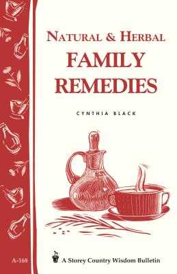 Natural & Herbal Family Remedies: Storey's Country Wisdom Bulletin A-168 - Black, Cynthia