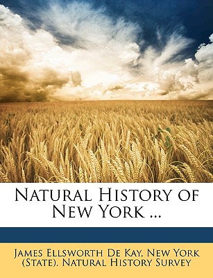 Natural History of New York ... - De Kay, James Ellsworth, and New York (State) Natural History Survey, York (State) Natural History Survey (Creator)